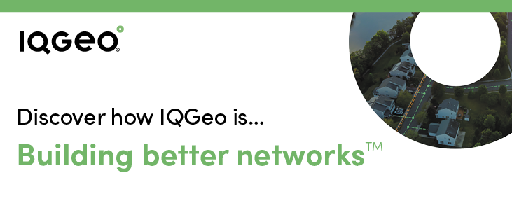 What does “Building better networks” mean for IQGeo?